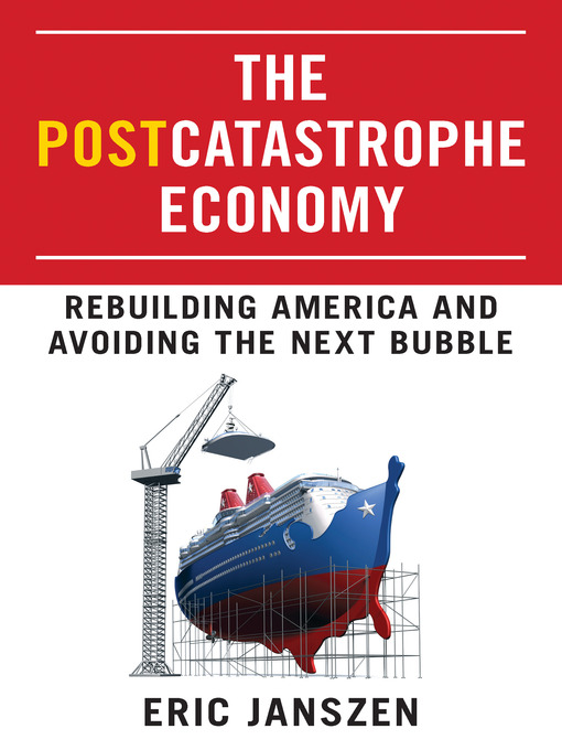 Title details for The Postcatastrophe Economy by Eric Janszen - Available